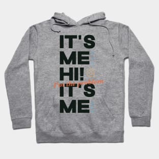 It's Me Hi! I'm The Problem It's Me Hoodie